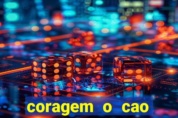 coragem o cao covarde assistir