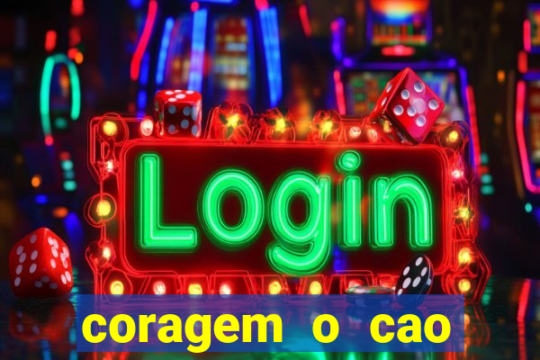 coragem o cao covarde assistir