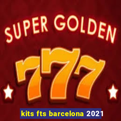 kits fts barcelona 2021