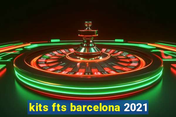 kits fts barcelona 2021