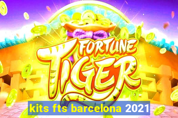 kits fts barcelona 2021