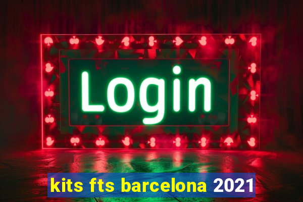 kits fts barcelona 2021