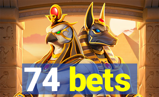 74 bets