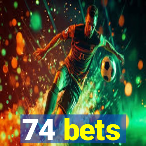 74 bets