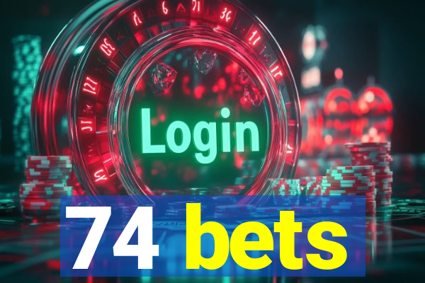 74 bets