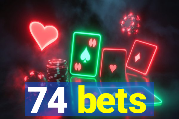 74 bets