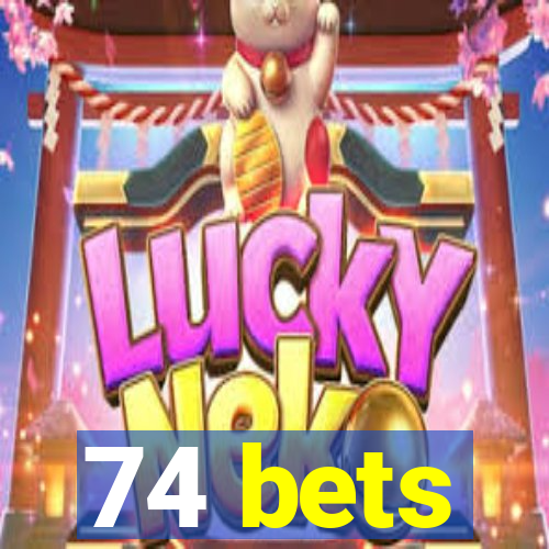 74 bets