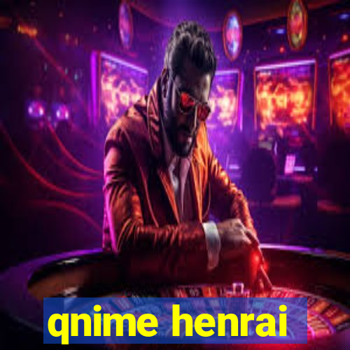 qnime henrai