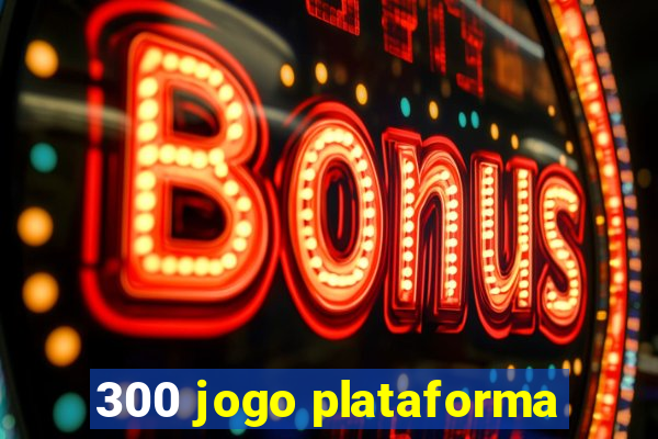 300 jogo plataforma