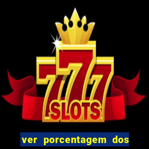 ver porcentagem dos jogos slots