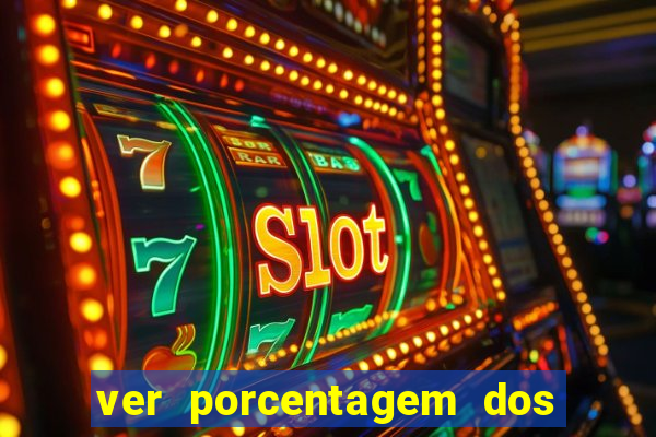 ver porcentagem dos jogos slots