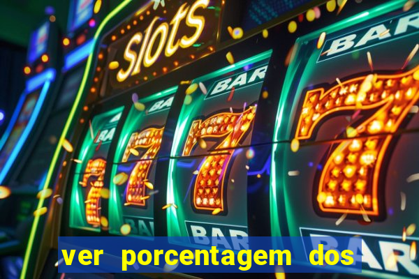 ver porcentagem dos jogos slots