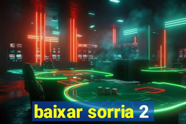 baixar sorria 2