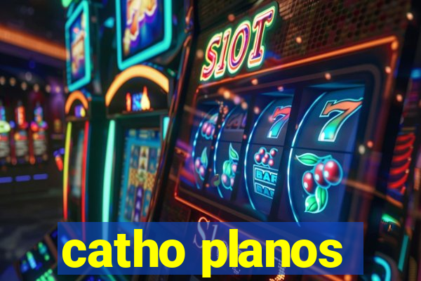 catho planos