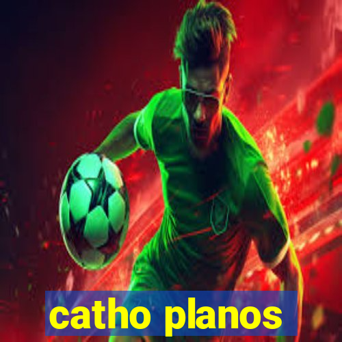 catho planos