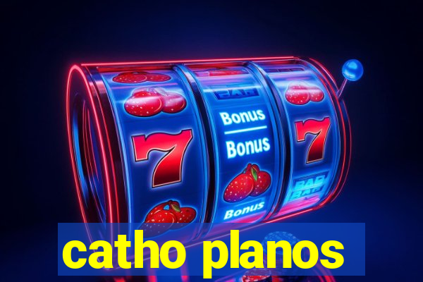 catho planos