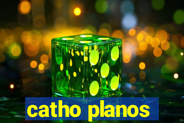 catho planos