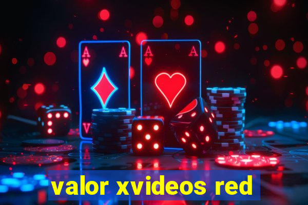 valor xvideos red