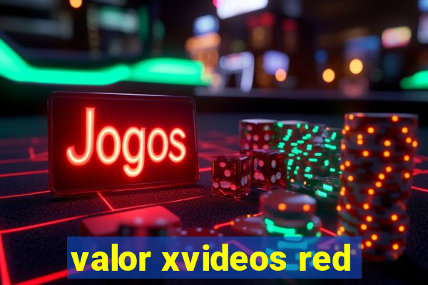 valor xvideos red