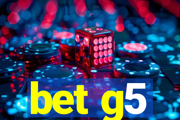 bet g5