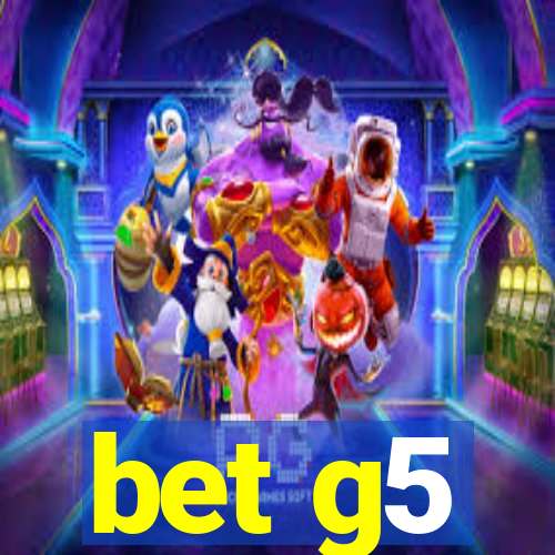 bet g5