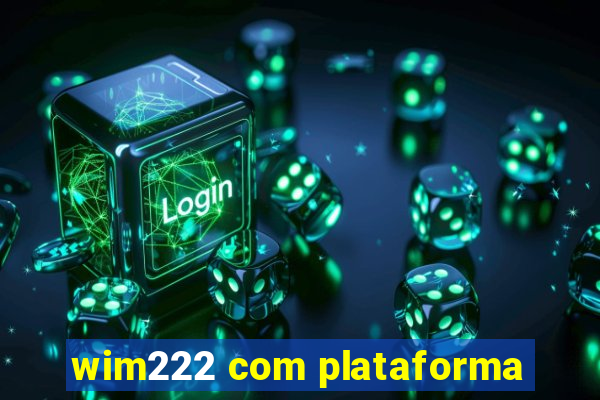 wim222 com plataforma