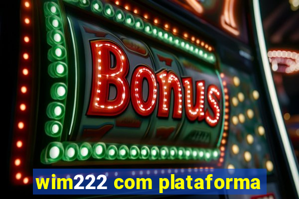 wim222 com plataforma