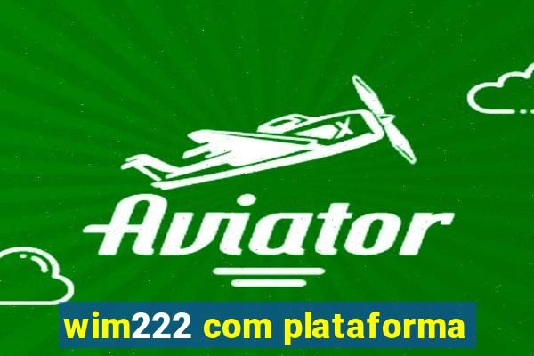 wim222 com plataforma