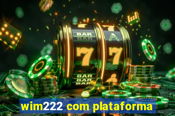 wim222 com plataforma