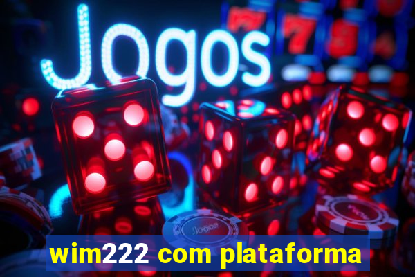 wim222 com plataforma