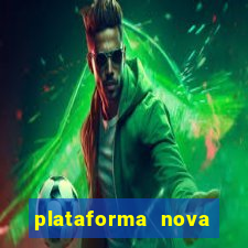 plataforma nova pagando muito hoje