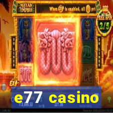 e77 casino