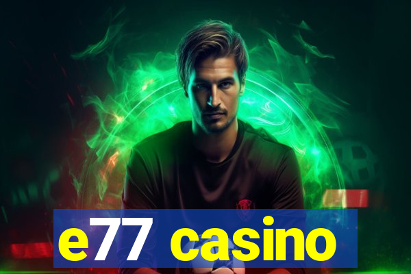 e77 casino