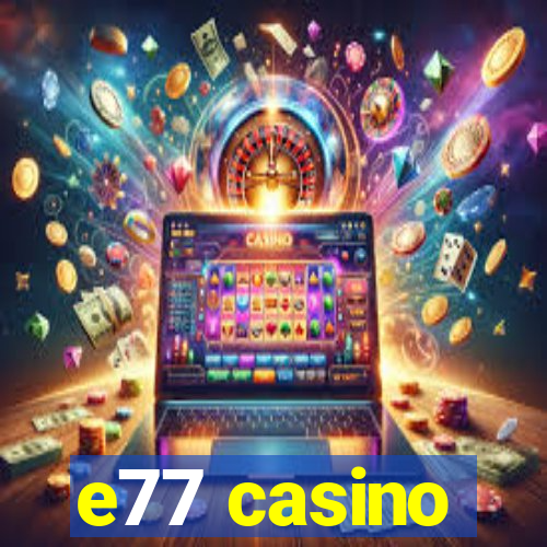 e77 casino