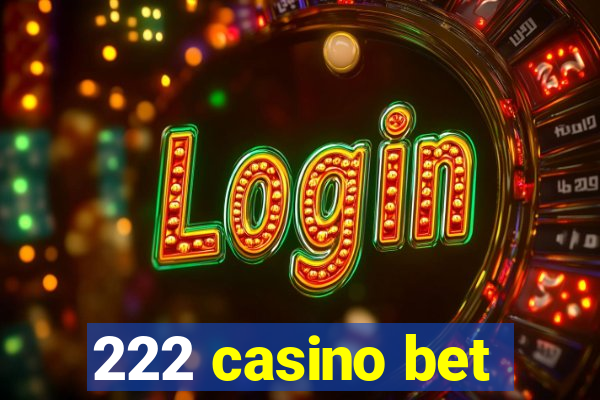 222 casino bet