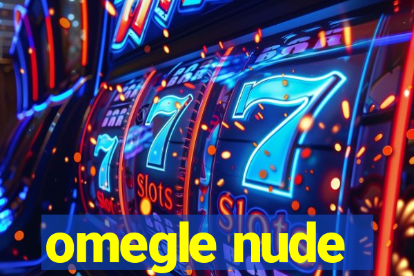 omegle nude