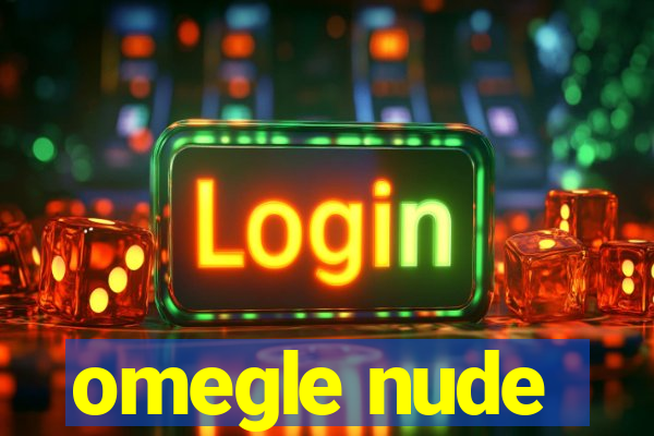 omegle nude