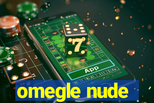 omegle nude