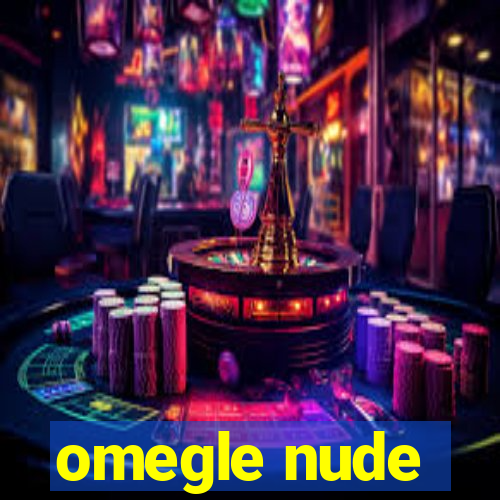 omegle nude