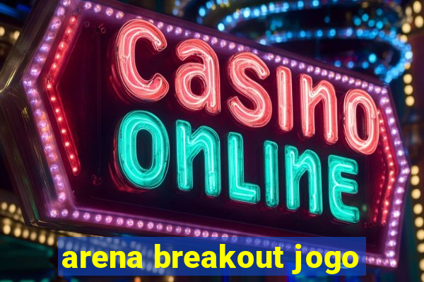 arena breakout jogo