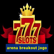 arena breakout jogo