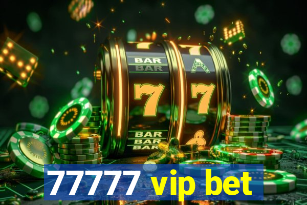 77777 vip bet