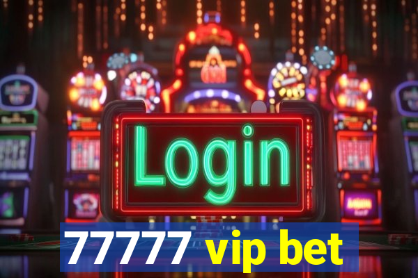 77777 vip bet