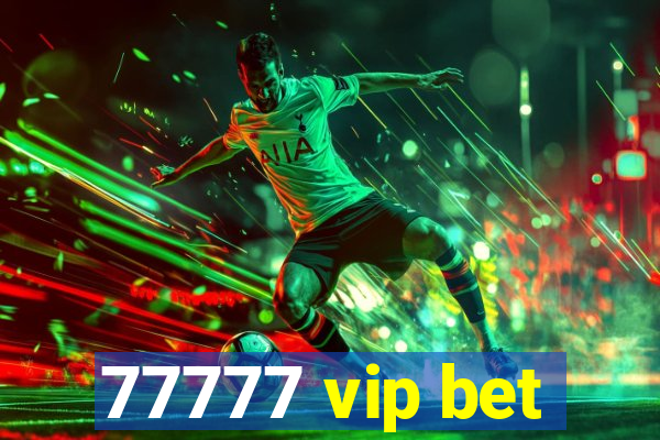 77777 vip bet