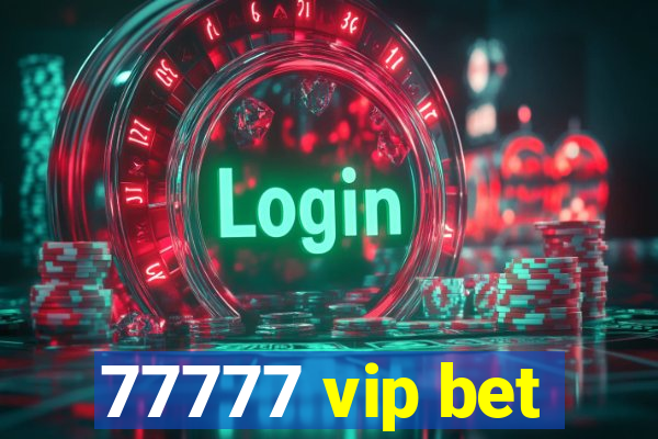 77777 vip bet