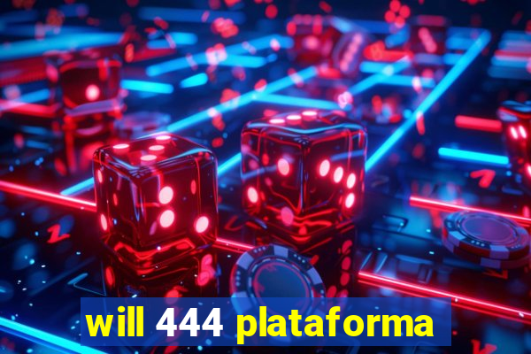 will 444 plataforma