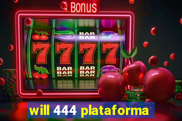 will 444 plataforma