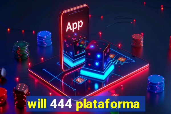 will 444 plataforma