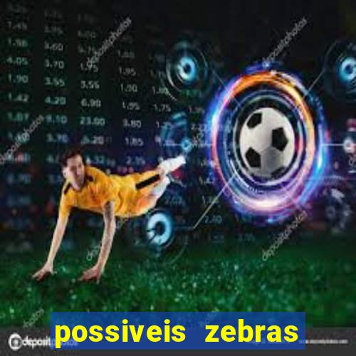 possiveis zebras futebol hoje