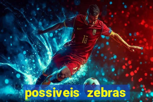 possiveis zebras futebol hoje